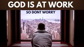 God is at work, so don't worry |  The Growth Archive