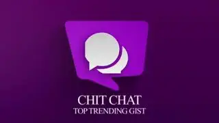 CHIT CHAT - Bringing all hot gist to your view