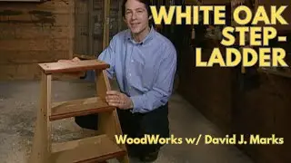 DIY White Oak Stepladder | WoodWorks with David J. Marks, Season 2 Ep. 5