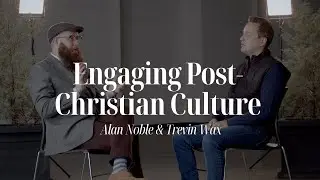 How to Better Engage Post-Christian Culture