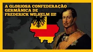 A Gloriosa Confedera&ccedil;&atilde;o Germ&acirc;nica de Frederick Wilhelm III no AOH2!