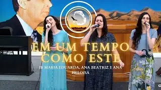 Hino: EM UM TEMPO COMO ESTE | Irm&atilde;s Maria Eduarda, Ana Beatriz e Ana Heloisa