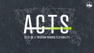Acts 21:17-36 // Mission Minded Flexibility