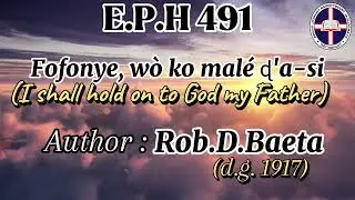 E.P.H 491, Evangelical Presbyterian Hymn 491. Fofonye w&ograve; ko mal&eacute; ɖ'a-si, @epcgofficial