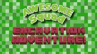 Minecraft - Awesome Squad Excavation Adventure!