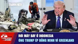 ĐIỂM NÓNG QUỐC TẾ  19/1: Rơi máy bay ở Indonesia | Ông Trump ép đồng minh vì Greenland