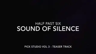 Sound Of Silence - Half Past Six