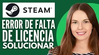 C&oacute;mo Solucionar el Error de Falta de Licencia En Steam ( Nuevo M&eacute;todo 2025 )