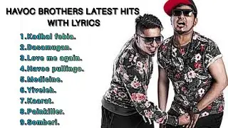 HAVOC BROTHERS | Latest Hits with lyrics | Tamil lyrical world ||