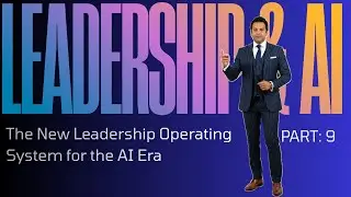 The New Leadership Operating System for the AI Era -LEADERSHIP & AI Part 9
