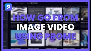 HOW TO GO FROM IMAGE TO VIDEO USING PROME AI