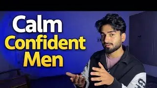 Why Confident Men Are More Calm ?