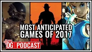 Most Anticipated Games of 2017 - It's Obvious Podcast Ep. 82