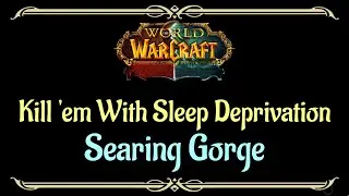 Let's Play - Everyquest - WoW - Searing Gorge - Kill 'em With Sleep Deprivation