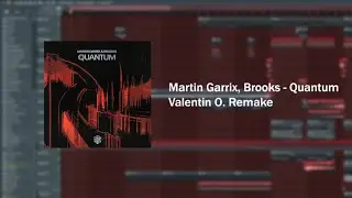 Martin Garrix, Brooks - Quantum (Valentin O. Remake/Cover)