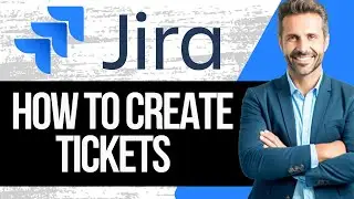 How To Create a Jira Ticket | Full Tutorial 2025