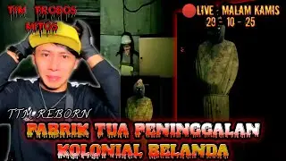🔴LIVE TIM TROBOS MITOS DI PABRIK TUA PENINGGALAN BELANDA | #TTMREBORN