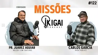 PR. JUAREZ AGUIAR - MISS&Otilde;ES - IKIGAI PODCAST - #122