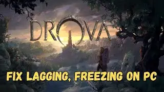 How To Fix Drova - Forsaken Kin Lagging, Freezing or Stuttering Issue On PC