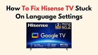 How To Fix Hisense TV Stuck On Language Settings