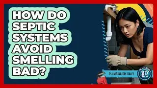 How Do Septic Systems Avoid Smelling Bad? - Plumbing DIY Daily