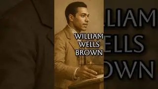 The First Black Novelist You May Not Know -- William Wells Brown: From Captivity to Clotel
