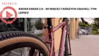 Kross Esker 2.0 - im więcej tańszych graveli, tym lepiej!