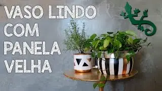 VASO LINDO COM PANELA VELHA! Webserie: Utensílios de Cozinha#2