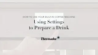 Preparing a Drink with Your Thermador Built-in Coffee Machine