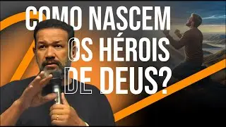 COMO NASCEM OS HÉROIS DE DEUS? | PR. SEZAR CAVALCANTE