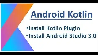 Android Kotlin - 01 - Install Kotlin Plugin & Android Studio 3.0