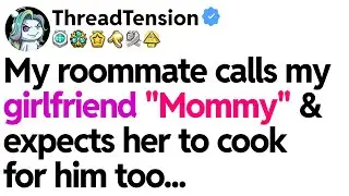 [Full Story] My roommate calls my girlfriend 