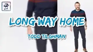 Todd Tilghman - Long Way Home (Lyric Video)