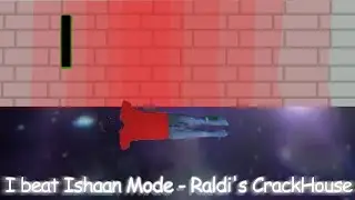 I beat Ishaan Mode - Ishaan Mode - Raldi's CrackHouse V1.6.1 *Edited*