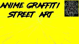 Anime Graffiti Art ,Super awesome channel trailer. (Weisworld)