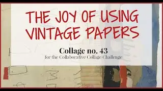 The Joy Of Using Vintage Papers - Collage no. 43 for the Collaborative Collage Challenge