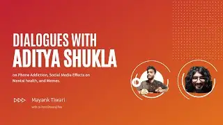 Phone Addiction, Social Media Effects on Mental Health and Memes with Psychologist Aditya Shukla