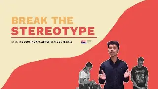 #BreakTheStereotype | EP 2 | The Cooking Challenge | Male VS Female | TNEC