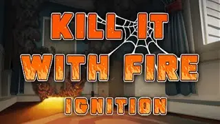 SPIDERS! LET'S BURN THE HOUSE DOWN! Kill It With Fire: Ignition