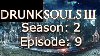 I'm so good at DRUNK SOULS III - (Season 2. Ep.9)