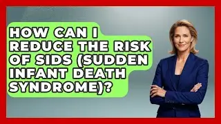 How Can I Reduce The Risk Of SIDS (Sudden Infant Death Syndrome)? - Aspiring Teacher Guide