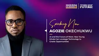 AI AND THE FUTURE OF WORK: HOW YOUNG MINDS CAN LEVERAGE TECHNOLOGY | AGOZIE OKECHUKWU