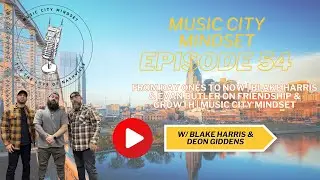 From Day Ones to Now | Blake Harris & Evan Butler on Friendship & Growth | Music City Mindset