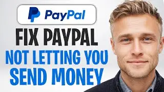 PayPal Not Letting Me Send Money &ndash; 2026 Easy Fix ✅