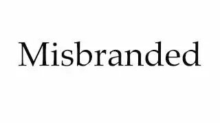 How to Pronounce Misbranded