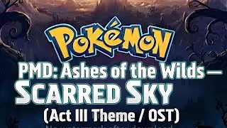 PMD: Ashes of the Wilds &mdash; Scarred Sky (Act III Theme / OST)