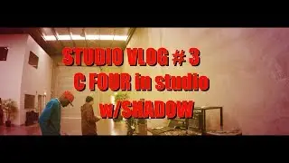 STUDIO VLOG # 3 C FOUR in studio w/ SHADOW
