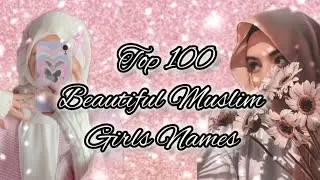 Top 100 Beautiful ❤😍 Muslim Girls Names || Best Names 2024 || Islamic Girls Name
