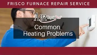 Frisco Furnace Repair Service: Common Heating Problems &ndash; Air Repair Pros | (972) 299-3331