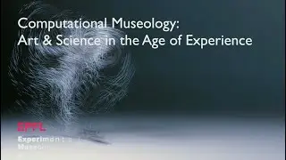 SS24-Talk 3:Prof.Dr. Sarah Kenderdine, Computational Museology: Art&Science in the Age of Experience